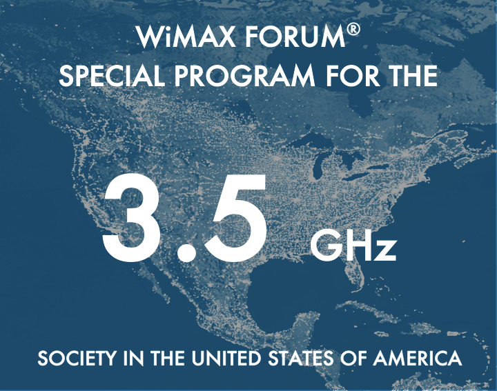 WiMAX Forum Special Program for the 3.5 GHz Society in the United States of America