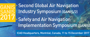 ICAO Global Air Navigation Industry Symposium (GANIS) & Safety and Air Navigation Implementation Symposium (SANIS) 2017